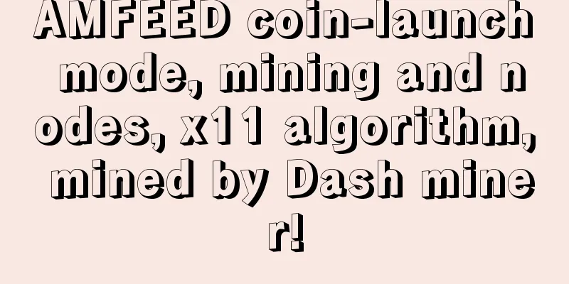 AMFEED coin-launch mode, mining and nodes, x11 algorithm, mined by Dash miner!