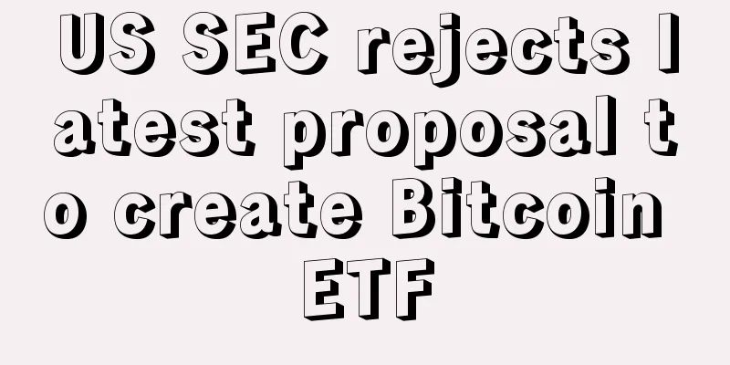 US SEC rejects latest proposal to create Bitcoin ETF
