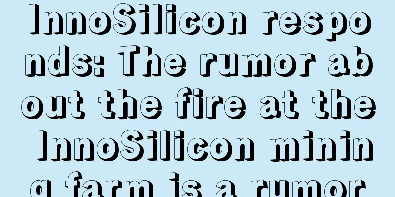 InnoSilicon responds: The rumor about the fire at the InnoSilicon mining farm is a rumor