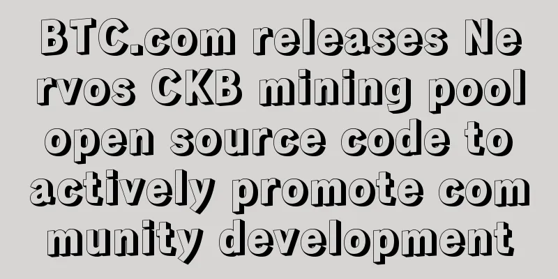 BTC.com releases Nervos CKB mining pool open source code to actively promote community development