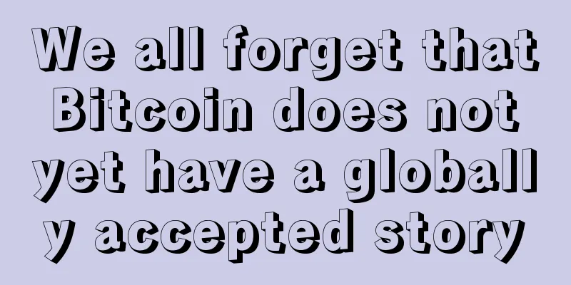 We all forget that Bitcoin does not yet have a globally accepted story