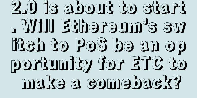 2.0 is about to start. Will Ethereum’s switch to PoS be an opportunity for ETC to make a comeback?