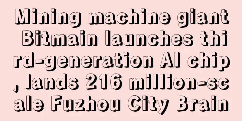 Mining machine giant Bitmain launches third-generation AI chip, lands 216 million-scale Fuzhou City Brain