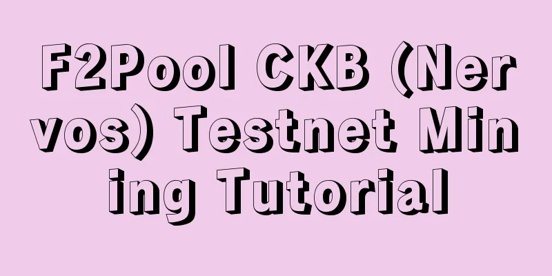 F2Pool CKB (Nervos) Testnet Mining Tutorial