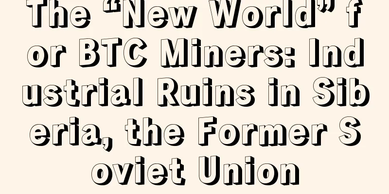 The “New World” for BTC Miners: Industrial Ruins in Siberia, the Former Soviet Union
