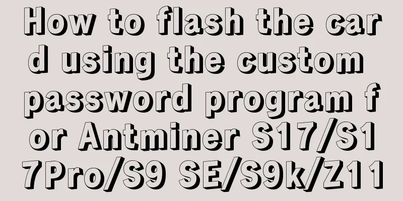 How to flash the card using the custom password program for Antminer S17/S17Pro/S9 SE/S9k/Z11