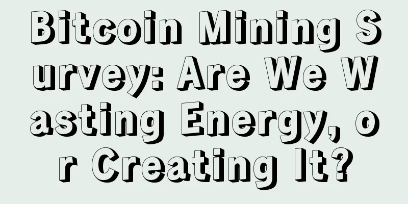 Bitcoin Mining Survey: Are We Wasting Energy, or Creating It?