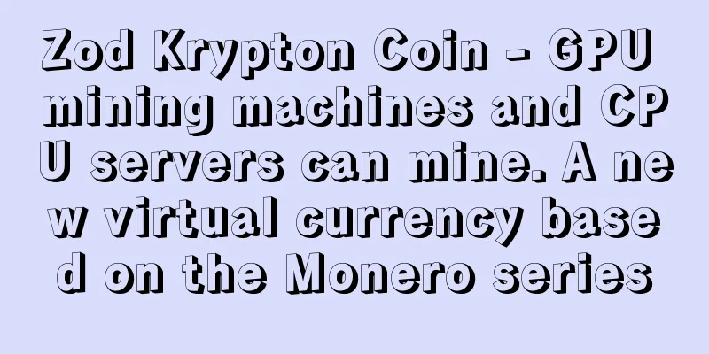 Zod Krypton Coin - GPU mining machines and CPU servers can mine. A new virtual currency based on the Monero series