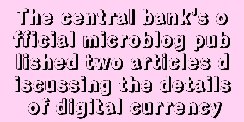 The central bank’s official microblog published two articles discussing the details of digital currency