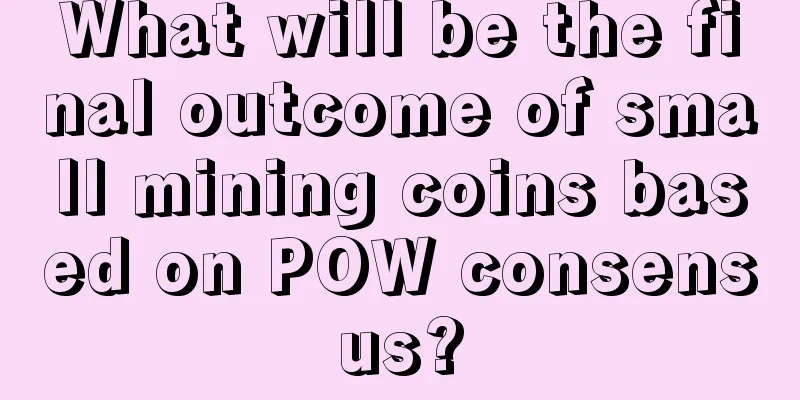 What will be the final outcome of small mining coins based on POW consensus?