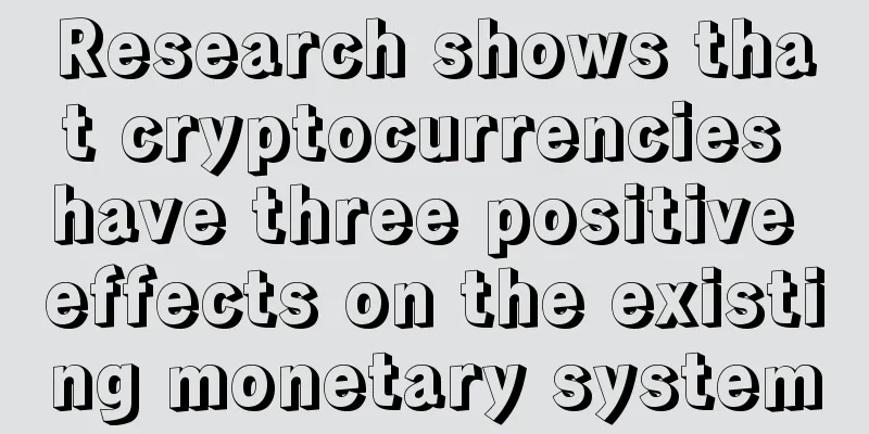 Research shows that cryptocurrencies have three positive effects on the existing monetary system