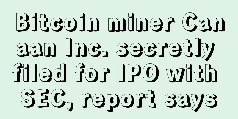 Bitcoin miner Canaan Inc. secretly filed for IPO with SEC, report says