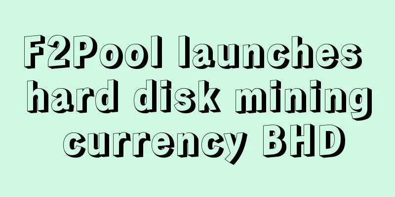 F2Pool launches hard disk mining currency BHD