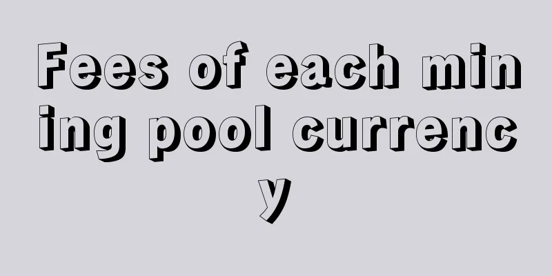 Fees of each mining pool currency