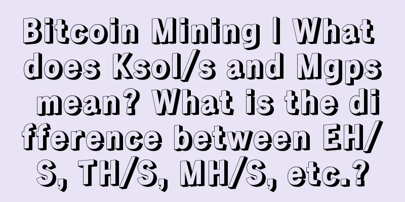 Bitcoin Mining | What does Ksol/s and Mgps mean? What is the difference between EH/S, TH/S, MH/S, etc.?