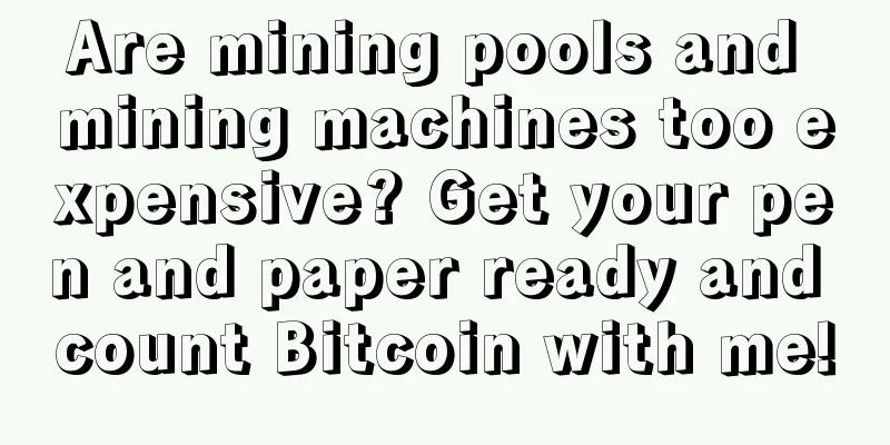 Are mining pools and mining machines too expensive? Get your pen and paper ready and count Bitcoin with me!