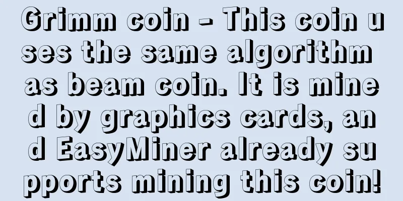 Grimm coin - This coin uses the same algorithm as beam coin. It is mined by graphics cards, and EasyMiner already supports mining this coin!
