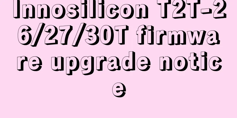 Innosilicon T2T-26/27/30T firmware upgrade notice