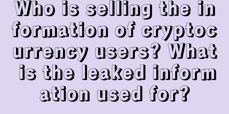Who is selling the information of cryptocurrency users? What is the leaked information used for?