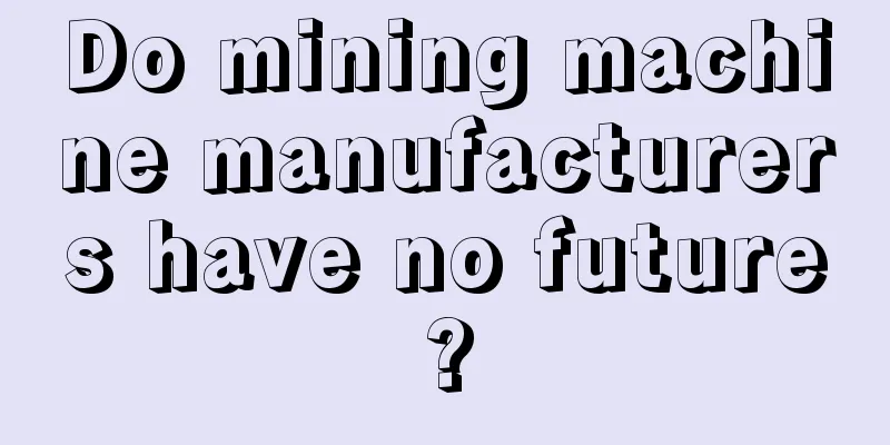 Do mining machine manufacturers have no future?