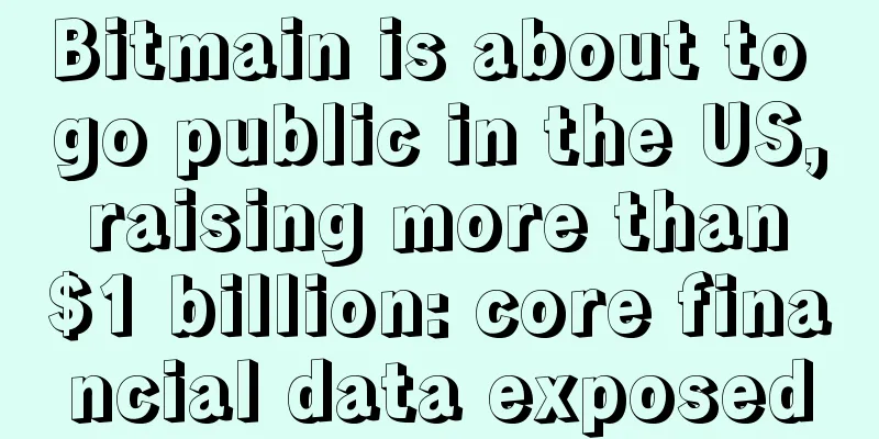 Bitmain is about to go public in the US, raising more than $1 billion: core financial data exposed