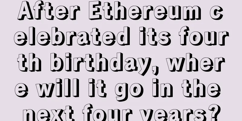 After Ethereum celebrated its fourth birthday, where will it go in the next four years?