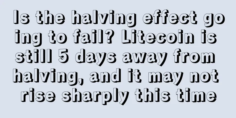Is the halving effect going to fail? Litecoin is still 5 days away from halving, and it may not rise sharply this time