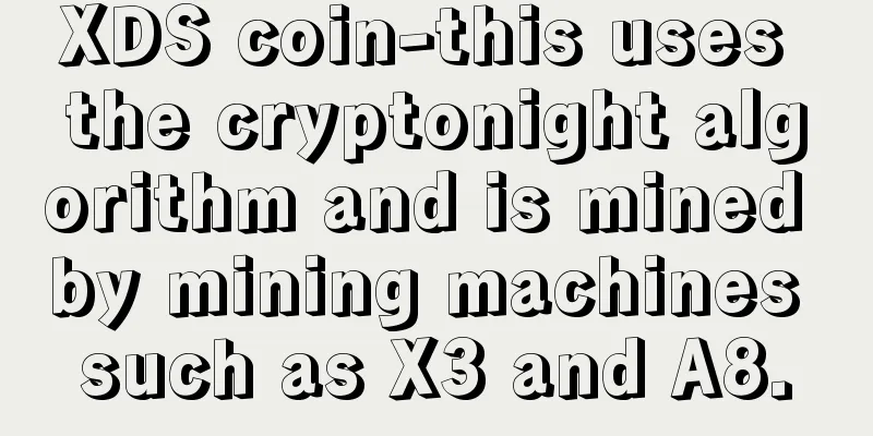 XDS coin-this uses the cryptonight algorithm and is mined by mining machines such as X3 and A8.