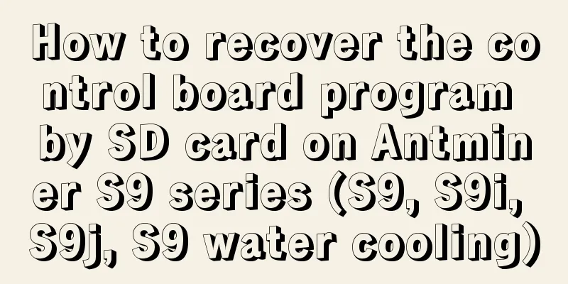 How to recover the control board program by SD card on Antminer S9 series (S9, S9i, S9j, S9 water cooling)