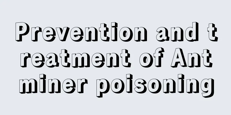 Prevention and treatment of Antminer poisoning