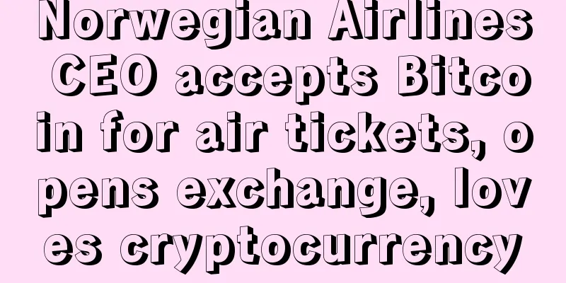 Norwegian Airlines CEO accepts Bitcoin for air tickets, opens exchange, loves cryptocurrency