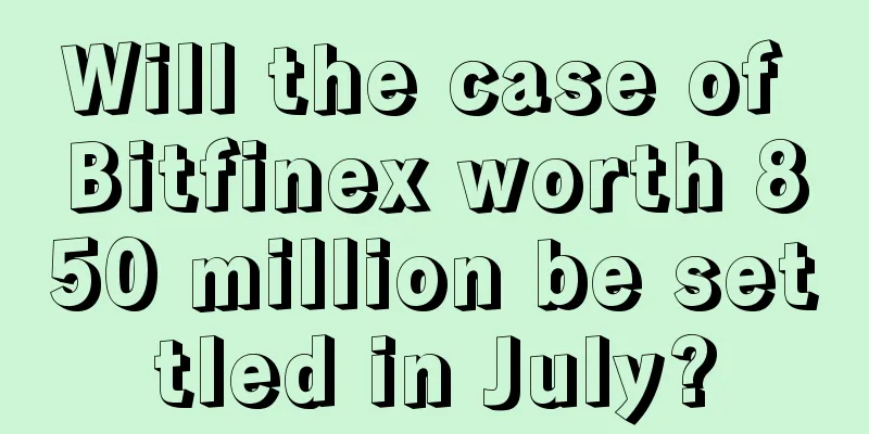 Will the case of Bitfinex worth 850 million be settled in July?