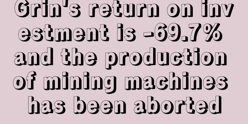 Grin's return on investment is -69.7% and the production of mining machines has been aborted