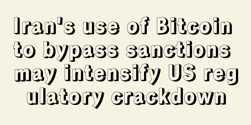 Iran's use of Bitcoin to bypass sanctions may intensify US regulatory crackdown