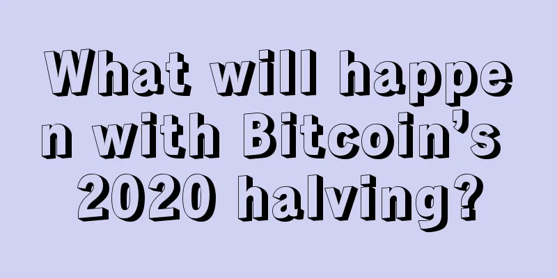 What will happen with Bitcoin’s 2020 halving?
