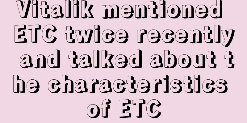 Vitalik mentioned ETC twice recently and talked about the characteristics of ETC