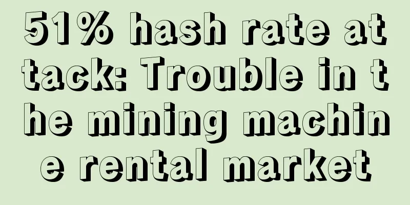 51% hash rate attack: Trouble in the mining machine rental market