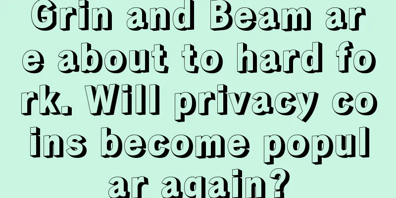 Grin and Beam are about to hard fork. Will privacy coins become popular again?
