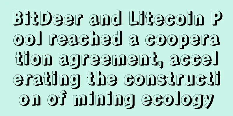 BitDeer and Litecoin Pool reached a cooperation agreement, accelerating the construction of mining ecology