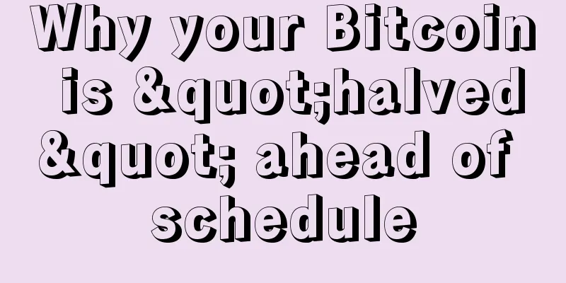 Why your Bitcoin is "halved" ahead of schedule