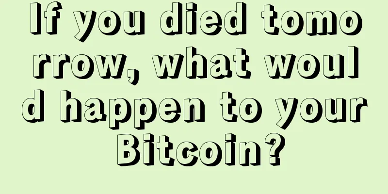 If you died tomorrow, what would happen to your Bitcoin?