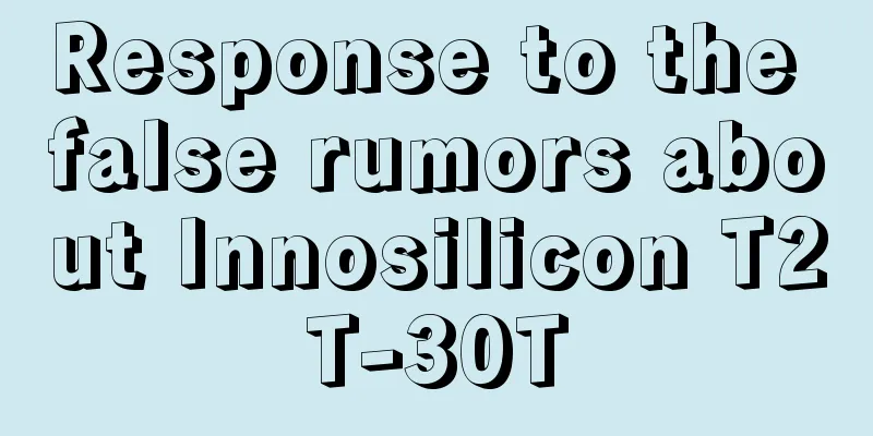 Response to the false rumors about Innosilicon T2T-30T