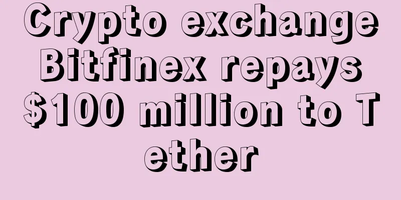 Crypto exchange Bitfinex repays $100 million to Tether