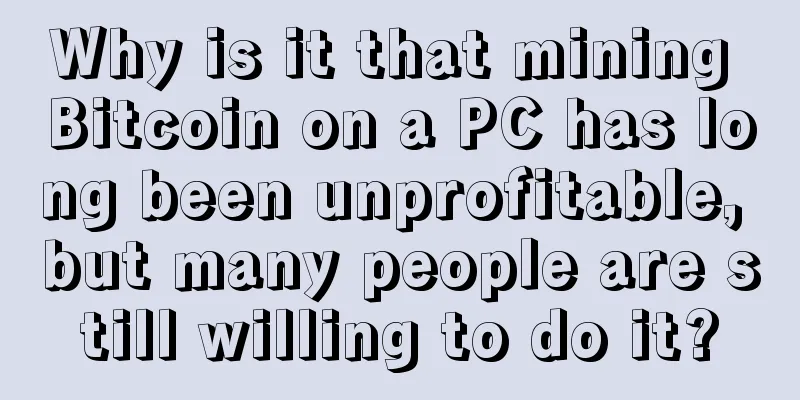 Why is it that mining Bitcoin on a PC has long been unprofitable, but many people are still willing to do it?