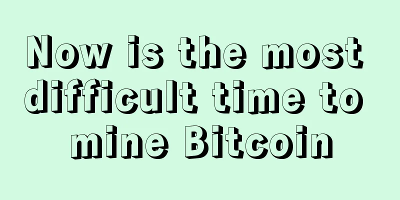 Now is the most difficult time to mine Bitcoin