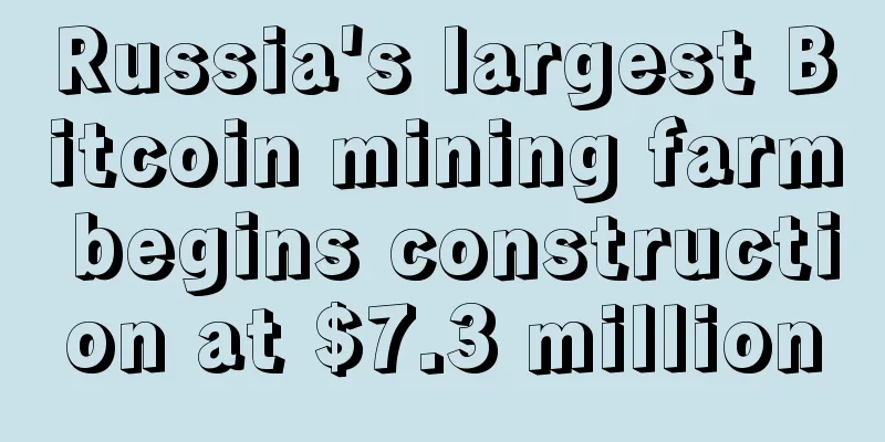 Russia's largest Bitcoin mining farm begins construction at $7.3 million