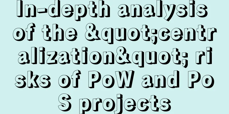 In-depth analysis of the "centralization" risks of PoW and PoS projects