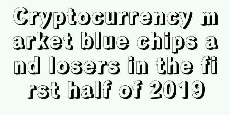 Cryptocurrency market blue chips and losers in the first half of 2019