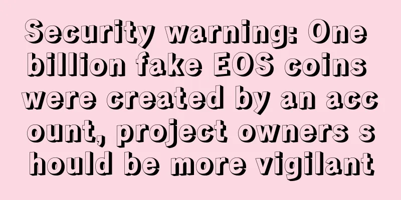 Security warning: One billion fake EOS coins were created by an account, project owners should be more vigilant
