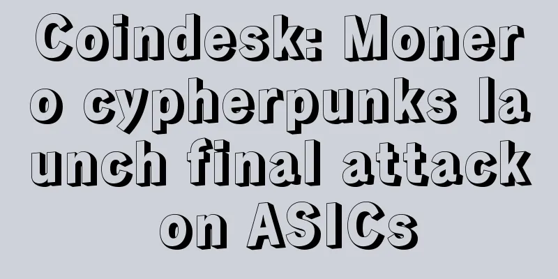 Coindesk: Monero cypherpunks launch final attack on ASICs